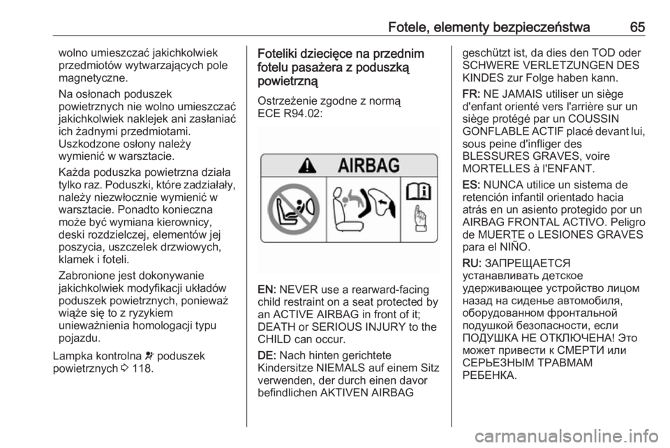 OPEL ASTRA K 2019  Instrukcja obsługi (in Polish) Fotele, elementy bezpieczeństwa65wolno umieszczać jakichkolwiek
przedmiotów wytwarzających pole
magnetyczne.
Na osłonach poduszek
powietrznych nie wolno umieszczać
jakichkolwiek naklejek ani zas