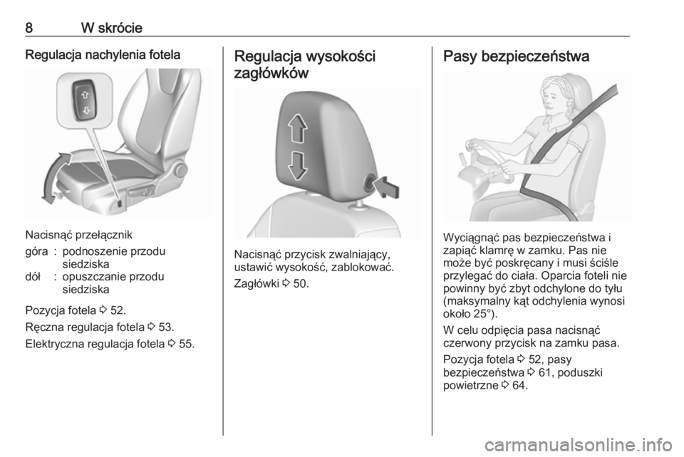OPEL ASTRA K 2019  Instrukcja obsługi (in Polish) 8W skrócieRegulacja nachylenia fotela
Nacisnąć przełącznik
góra:podnoszenie przodu
siedziskadół:opuszczanie przodu
siedziska
Pozycja fotela  3 52.
Ręczna regulacja fotela  3 53.
Elektryczna r