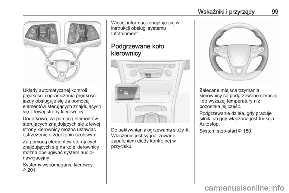 OPEL ASTRA K 2019.5 Instrukcja obsługi (in Polish) Wskaźniki i przyrządy99
Układy automatycznej kontroli
prędkości i ograniczenia prędkości
jazdy obsługuje się za pomocą
elementów sterujących znajdujących
się z lewej strony kierownicy.
D OPEL ASTRA K 2019.5 Instrukcja obsługi (in Polish) Wskaźniki i przyrządy99
Układy automatycznej kontroli
prędkości i ograniczenia prędkości
jazdy obsługuje się za pomocą
elementów sterujących znajdujących
się z lewej strony kierownicy.
D