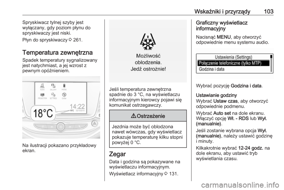 OPEL ASTRA K 2019.5  Instrukcja obsługi (in Polish) Wskaźniki i przyrządy103Spryskiwacz tylnej szyby jest
wyłączany, gdy poziom płynu do
spryskiwaczy jest niski.
Płyn do spryskiwaczy  3 261.
Temperatura zewnętrzna
Spadek temperatury sygnalizowan