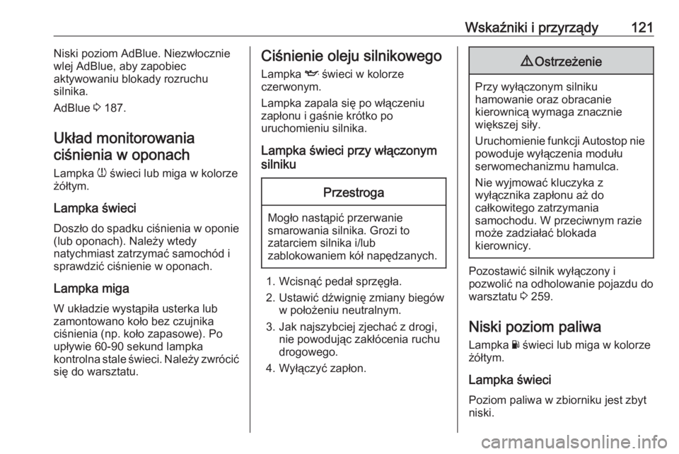 OPEL ASTRA K 2019.5  Instrukcja obsługi (in Polish) Wskaźniki i przyrządy121Niski poziom AdBlue. Niezwłocznie
wlej AdBlue, aby zapobiec
aktywowaniu blokady rozruchu
silnika.
AdBlue  3 187.
Układ monitorowania ciśnienia w oponach
Lampka  w świeci 