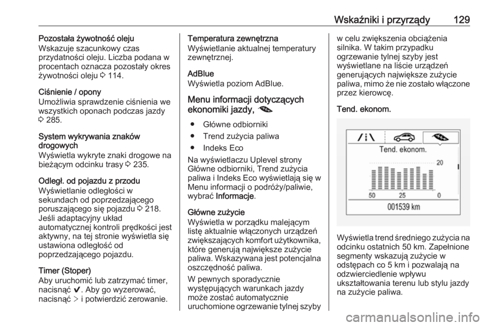 OPEL ASTRA K 2019.5  Instrukcja obsługi (in Polish) Wskaźniki i przyrządy129Pozostała żywotność oleju
Wskazuje szacunkowy czas
przydatności oleju. Liczba podana w
procentach oznacza pozostały okres
żywotności oleju  3 114.
Ciśnienie / opony
