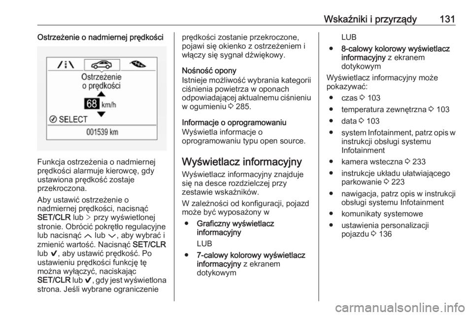 OPEL ASTRA K 2019.5  Instrukcja obsługi (in Polish) Wskaźniki i przyrządy131Ostrzeżenie o nadmiernej prędkości
Funkcja ostrzeżenia o nadmiernej
prędkości alarmuje kierowcę, gdy
ustawiona prędkość zostaje
przekroczona.
Aby ustawić ostrzeże