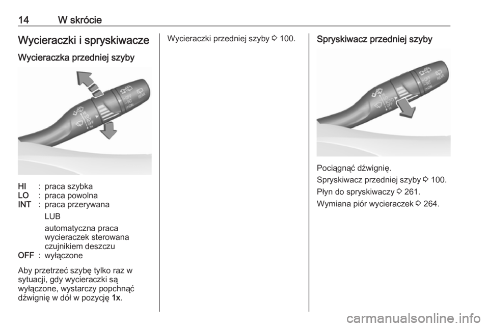 OPEL ASTRA K 2019.5  Instrukcja obsługi (in Polish) 14W skrócieWycieraczki i spryskiwacze
Wycieraczka przedniej szybyHI:praca szybkaLO:praca powolnaINT:praca przerywana
LUB
automatyczna praca
wycieraczek sterowana
czujnikiem deszczuOFF:wyłączone
Aby