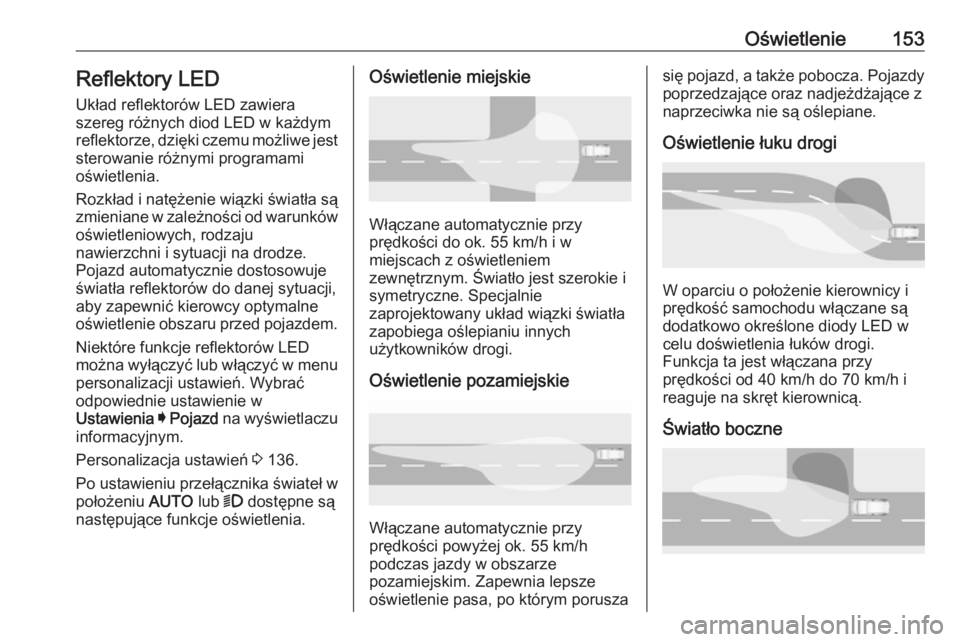 OPEL ASTRA K 2019.5 Instrukcja obsługi (in Polish) Oświetlenie153Reflektory LEDUkład reflektorów LED zawiera
szereg różnych diod LED w każdym reflektorze, dzięki czemu możliwe jest
sterowanie różnymi programami
oświetlenia.
Rozkład i natę OPEL ASTRA K 2019.5 Instrukcja obsługi (in Polish) Oświetlenie153Reflektory LEDUkład reflektorów LED zawiera
szereg różnych diod LED w każdym reflektorze, dzięki czemu możliwe jest
sterowanie różnymi programami
oświetlenia.
Rozkład i natę