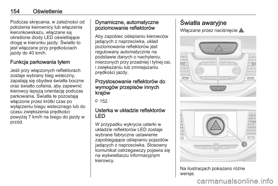 OPEL ASTRA K 2019.5 Instrukcja obsługi (in Polish) 154OświetleniePodczas skręcania, w zależności od
położenia kierownicy lub włączenia
kierunkowskazu, włączane są
określone diody LED oświetlające
drogę w kierunku jazdy. Światło to
jes OPEL ASTRA K 2019.5 Instrukcja obsługi (in Polish) 154OświetleniePodczas skręcania, w zależności od
położenia kierownicy lub włączenia
kierunkowskazu, włączane są
określone diody LED oświetlające
drogę w kierunku jazdy. Światło to
jes