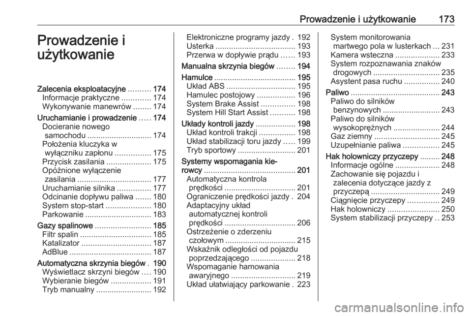 OPEL ASTRA K 2019.5  Instrukcja obsługi (in Polish) Prowadzenie i użytkowanie173Prowadzenie i
użytkowanieZalecenia eksploatacyjne ..........174
Informacje praktyczne .............174
Wykonywanie manewrów ........174
Uruchamianie i prowadzenie .....1
