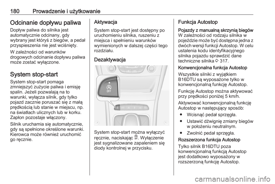 OPEL ASTRA K 2019.5 Instrukcja obsługi (in Polish) 180Prowadzenie i użytkowanieOdcinanie dopływu paliwaDopływ paliwa do silnika jest
automatycznie odcinany, gdy
wybrany jest któryś z biegów, a pedał
przyspieszenia nie jest wciśnięty.
W zależ OPEL ASTRA K 2019.5 Instrukcja obsługi (in Polish) 180Prowadzenie i użytkowanieOdcinanie dopływu paliwaDopływ paliwa do silnika jest
automatycznie odcinany, gdy
wybrany jest któryś z biegów, a pedał
przyspieszenia nie jest wciśnięty.
W zależ