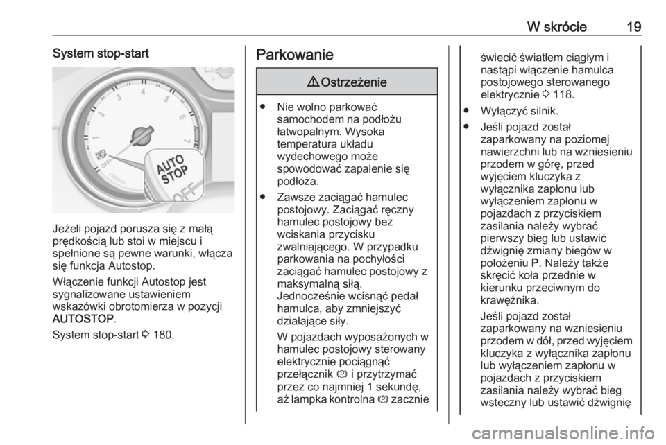 OPEL ASTRA K 2019.5  Instrukcja obsługi (in Polish) W skrócie19System stop-start
Jeżeli pojazd porusza się z małą
prędkością lub stoi w miejscu i
spełnione są pewne warunki, włącza się funkcja Autostop.
Włączenie funkcji Autostop jest
sy