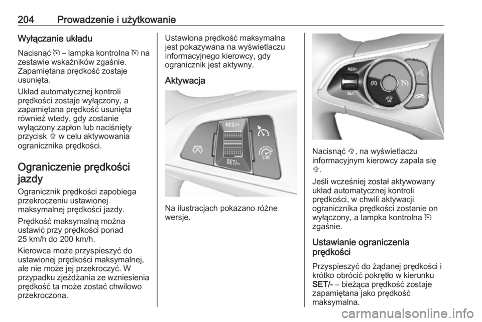 OPEL ASTRA K 2019.5 Instrukcja obsługi (in Polish) 204Prowadzenie i użytkowanieWyłączanie układuNacisnąć m – lampka kontrolna m na
zestawie wskaźników zgaśnie. Zapamiętana prędkość zostaje
usunięta.
Układ automatycznej kontroli
prę OPEL ASTRA K 2019.5 Instrukcja obsługi (in Polish) 204Prowadzenie i użytkowanieWyłączanie układuNacisnąć m – lampka kontrolna m na
zestawie wskaźników zgaśnie. Zapamiętana prędkość zostaje
usunięta.
Układ automatycznej kontroli
prę