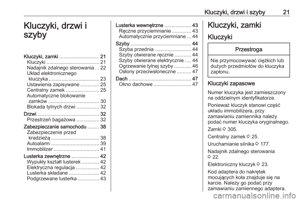 OPEL ASTRA K 2019.5  Instrukcja obsługi (in Polish) Kluczyki, drzwi i szyby21Kluczyki, drzwi i
szybyKluczyki, zamki ............................ 21
Kluczyki ..................................... 21
Nadajnik zdalnego sterowania ..22
Układ elektroniczne