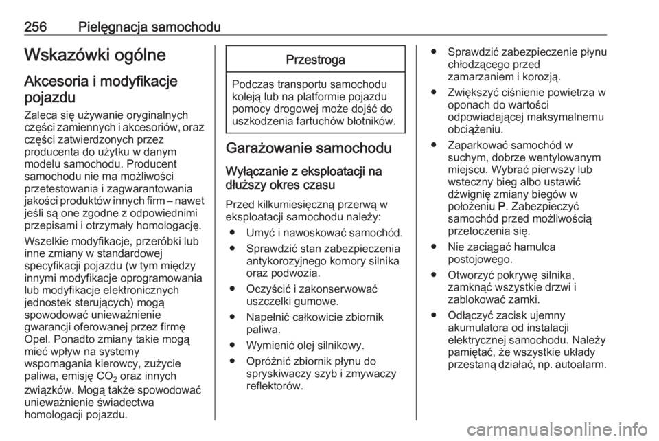 OPEL ASTRA K 2019.5  Instrukcja obsługi (in Polish) 256Pielęgnacja samochoduWskazówki ogólne
Akcesoria i modyfikacje pojazdu
Zaleca się używanie oryginalnych części zamiennych i akcesoriów, oraz części zatwierdzonych przez
producenta do użyt