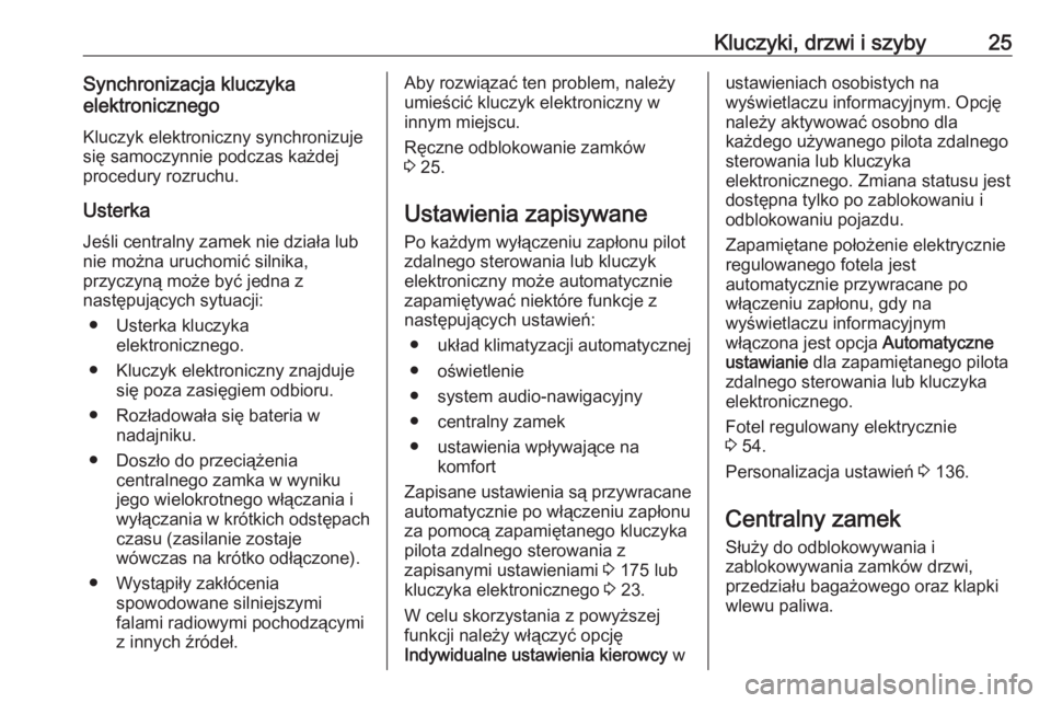 OPEL ASTRA K 2019.5  Instrukcja obsługi (in Polish) Kluczyki, drzwi i szyby25Synchronizacja kluczyka
elektronicznego
Kluczyk elektroniczny synchronizuje
się samoczynnie podczas każdej
procedury rozruchu.
Usterka Jeśli centralny zamek nie działa lub