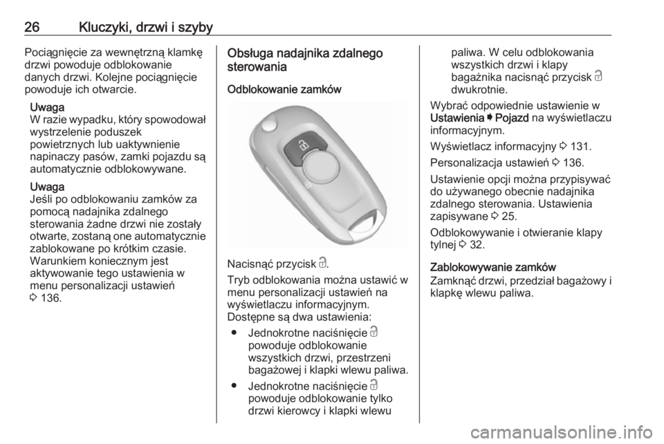OPEL ASTRA K 2019.5  Instrukcja obsługi (in Polish) 26Kluczyki, drzwi i szybyPociągnięcie za wewnętrzną klamkę
drzwi powoduje odblokowanie
danych drzwi. Kolejne pociągnięcie
powoduje ich otwarcie.
Uwaga
W razie wypadku, który spowodował wystrz