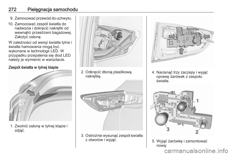 OPEL ASTRA K 2019.5 Instrukcja obsługi (in Polish) 272Pielęgnacja samochodu9.Zamocować przewód do uchwytu.
10. Zamocować zespół światła do nadwozia i dokręcić nakrętki od
wewnątrz przestrzeni bagażowej.
Założyć osłonę.
W zależności OPEL ASTRA K 2019.5 Instrukcja obsługi (in Polish) 272Pielęgnacja samochodu9.Zamocować przewód do uchwytu.
10. Zamocować zespół światła do nadwozia i dokręcić nakrętki od
wewnątrz przestrzeni bagażowej.
Założyć osłonę.
W zależności