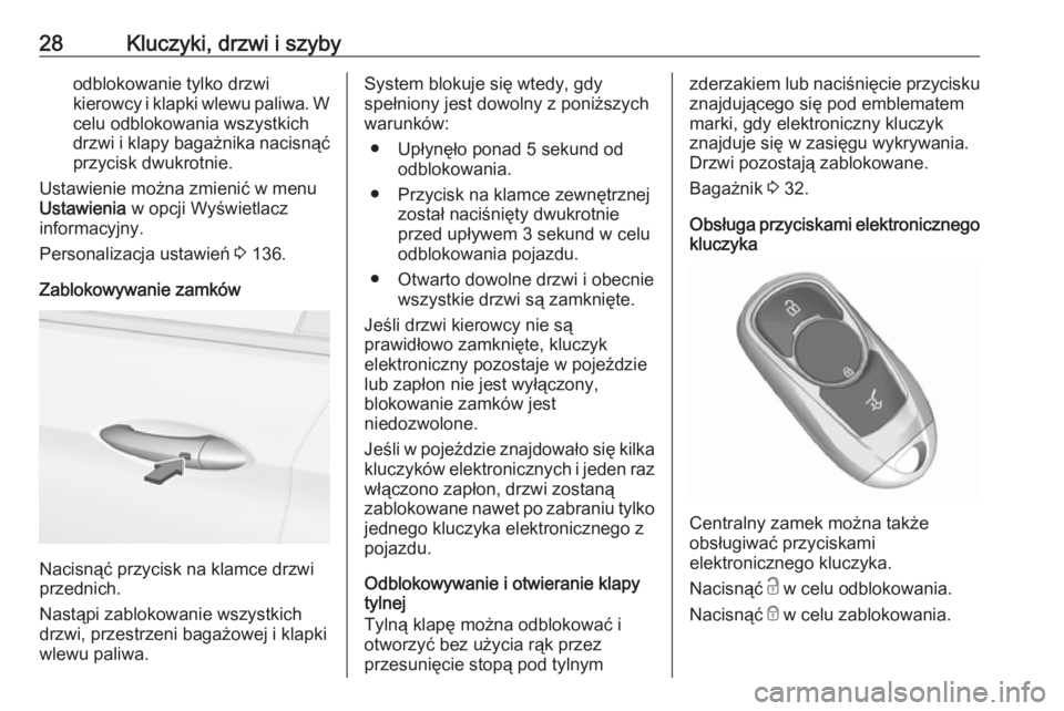 OPEL ASTRA K 2019.5  Instrukcja obsługi (in Polish) 28Kluczyki, drzwi i szybyodblokowanie tylko drzwi
kierowcy i klapki wlewu paliwa. W celu odblokowania wszystkich
drzwi i klapy bagażnika nacisnąć
przycisk dwukrotnie.
Ustawienie można zmienić w m