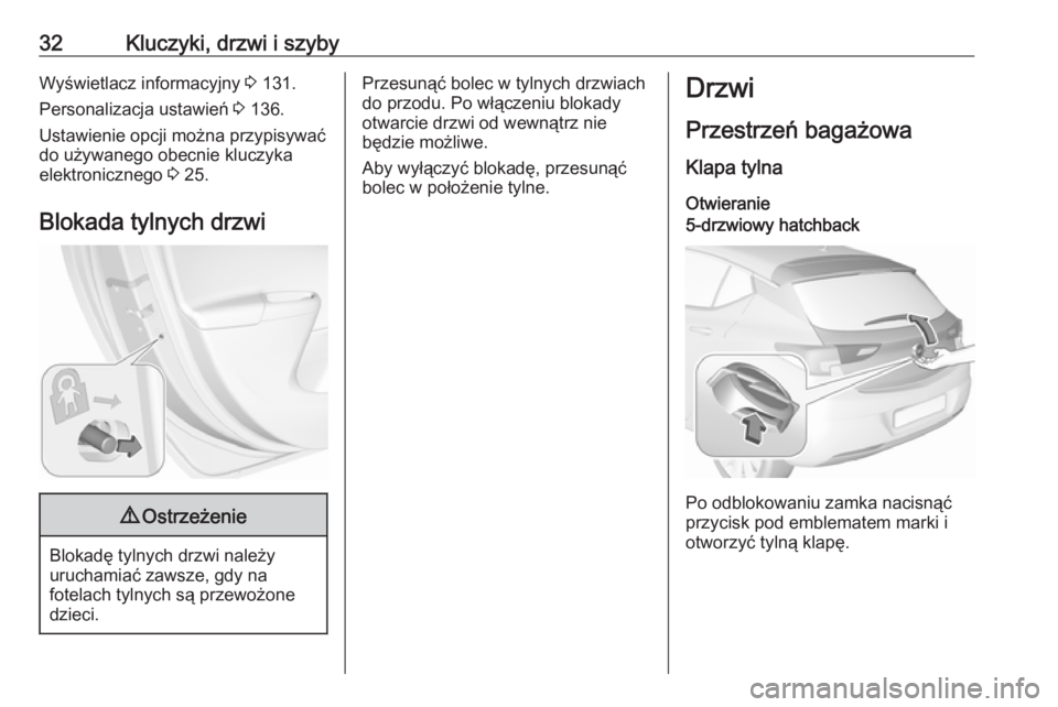 OPEL ASTRA K 2019.5  Instrukcja obsługi (in Polish) 32Kluczyki, drzwi i szybyWyświetlacz informacyjny 3 131.
Personalizacja ustawień  3 136.
Ustawienie opcji można przypisywać
do używanego obecnie kluczyka
elektronicznego  3 25.
Blokada tylnych dr