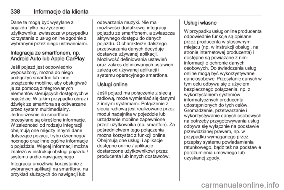 OPEL ASTRA K 2019.5  Instrukcja obsługi (in Polish) 338Informacje dla klientaDane te mogą być wysyłane z
pojazdu tylko na życzenie
użytkownika, zwłaszcza w przypadku korzystania z usług online zgodnie z
wybranymi przez niego ustawieniami.
Integr