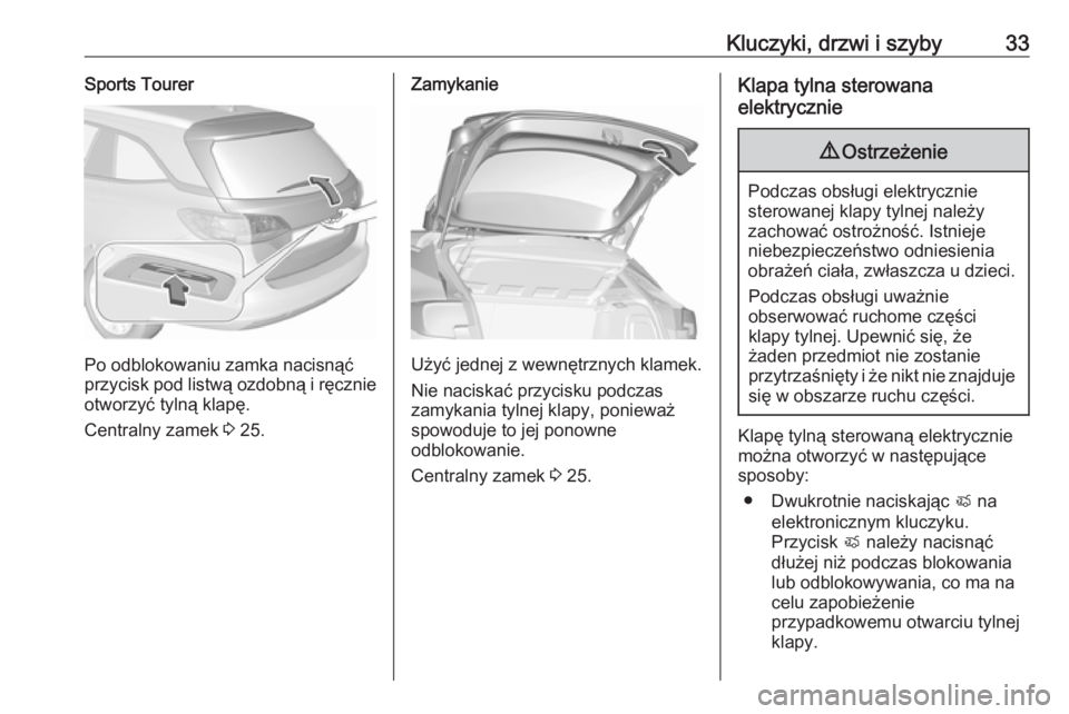 OPEL ASTRA K 2019.5  Instrukcja obsługi (in Polish) Kluczyki, drzwi i szyby33Sports Tourer
Po odblokowaniu zamka nacisnąć
przycisk pod listwą ozdobną i ręcznie
otworzyć tylną klapę.
Centralny zamek  3 25.
Zamykanie
Użyć jednej z wewnętrznych