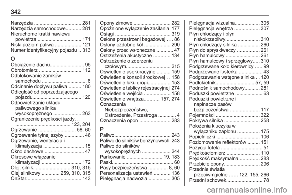 OPEL ASTRA K 2019.5  Instrukcja obsługi (in Polish) 342Narzędzia .................................. 281
Narzędzia samochodowe ...........281
Nieruchome kratki nawiewu powietrza  ................................ 171
Niski poziom paliwa  ..............