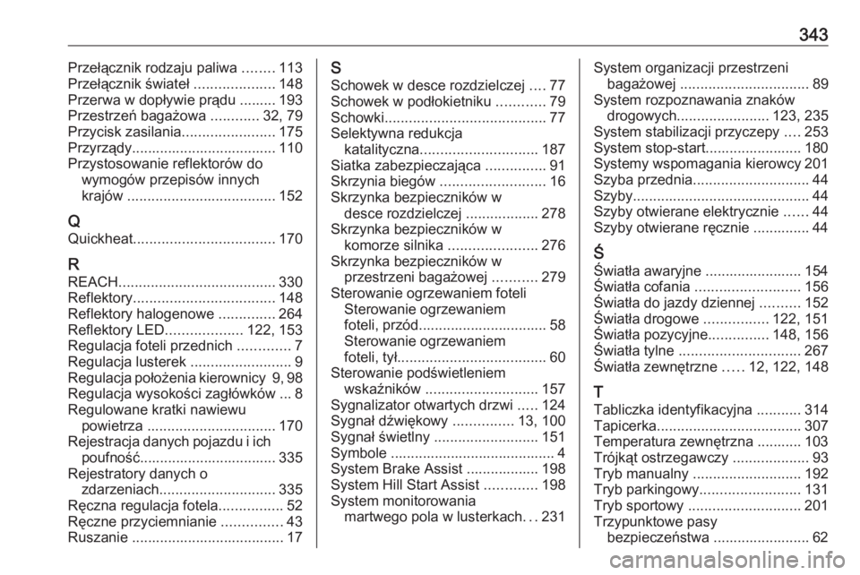 OPEL ASTRA K 2019.5  Instrukcja obsługi (in Polish) 343Przełącznik rodzaju paliwa ........113
Przełącznik świateł  ....................148
Przerwa w dopływie prądu ......... 193
Przestrzeń bagażowa  ............32, 79
Przycisk zasilania .....
