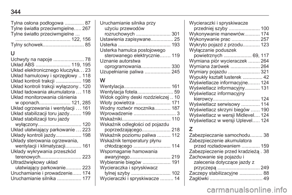 OPEL ASTRA K 2019.5  Instrukcja obsługi (in Polish) 344Tylna osłona podłogowa ..............87
Tylne światła przeciwmgielne .....267
Tylne światło przeciwmgielne  ...
........................................ 122, 156
Tylny schowek ...............