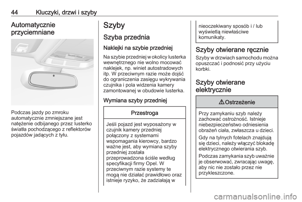 OPEL ASTRA K 2019.5  Instrukcja obsługi (in Polish) 44Kluczyki, drzwi i szybyAutomatycznie
przyciemniane
Podczas jazdy po zmroku
automatycznie zmniejszane jest
natężenie odbijanego przez lusterko światła pochodzącego z reflektorów
pojazdów jadą