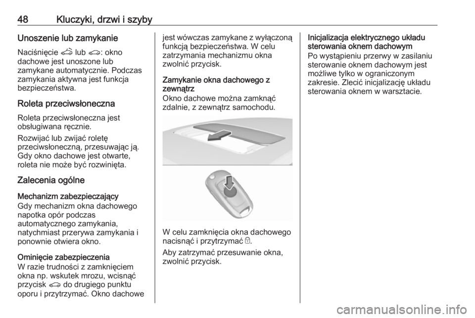 OPEL ASTRA K 2019.5  Instrukcja obsługi (in Polish) 48Kluczyki, drzwi i szybyUnoszenie lub zamykanie
Naciśnięcie  q lub  r: okno
dachowe jest unoszone lub
zamykane automatycznie. Podczas
zamykania aktywna jest funkcja
bezpieczeństwa.
Roleta przeciws