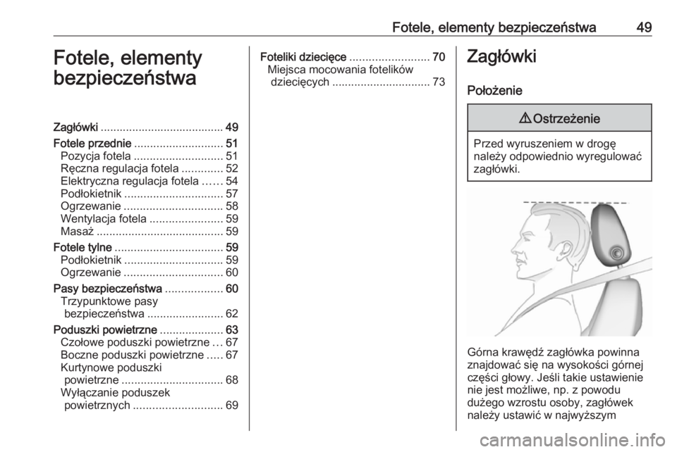 OPEL ASTRA K 2019.5  Instrukcja obsługi (in Polish) Fotele, elementy bezpieczeństwa49Fotele, elementy
bezpieczeństwaZagłówki ....................................... 49
Fotele przednie ............................ 51
Pozycja fotela .................