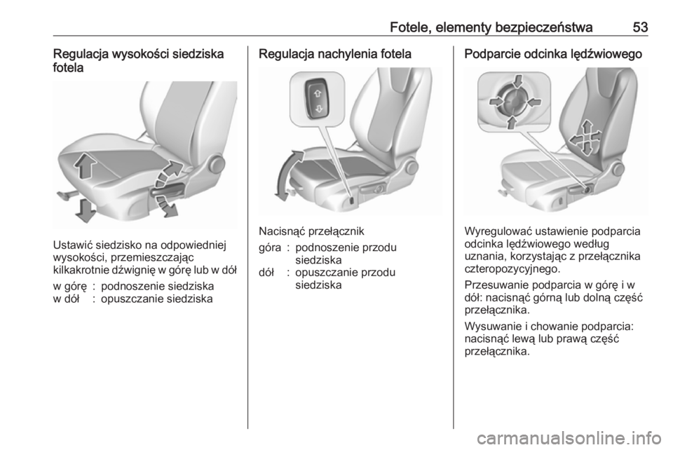 OPEL ASTRA K 2019.5  Instrukcja obsługi (in Polish) Fotele, elementy bezpieczeństwa53Regulacja wysokości siedziska
fotela
Ustawić siedzisko na odpowiedniej
wysokości, przemieszczając
kilkakrotnie dźwignię w górę lub w dół
w górę:podnoszeni