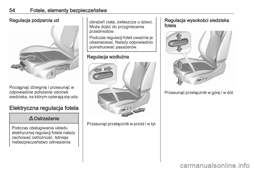 OPEL ASTRA K 2019.5  Instrukcja obsługi (in Polish) 54Fotele, elementy bezpieczeństwaRegulacja podparcia ud
Pociągnąć dźwignię i przesunąć w
odpowiednie położenie odcinek
siedziska, na którym opierają się uda.
Elektryczna regulacja fotela
