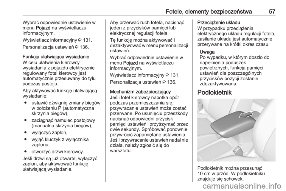 OPEL ASTRA K 2019.5  Instrukcja obsługi (in Polish) Fotele, elementy bezpieczeństwa57Wybrać odpowiednie ustawienie w
menu  Pojazd  na wyświetlaczu
informacyjnym.
Wyświetlacz informacyjny  3 131.
Personalizacja ustawień  3 136.
Funkcja ułatwiając