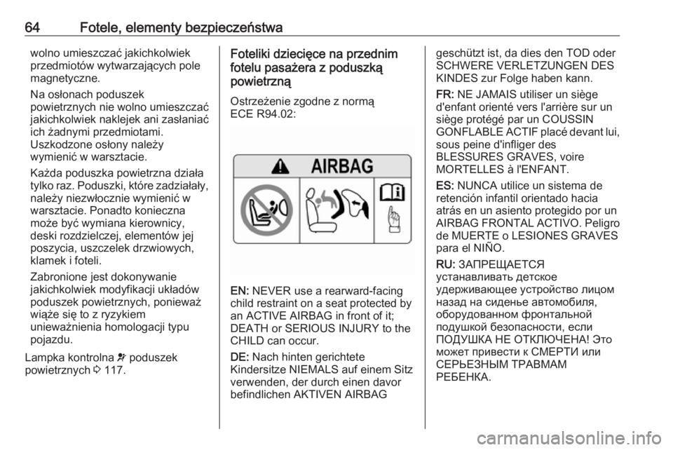 OPEL ASTRA K 2019.5  Instrukcja obsługi (in Polish) 64Fotele, elementy bezpieczeństwawolno umieszczać jakichkolwiek
przedmiotów wytwarzających pole
magnetyczne.
Na osłonach poduszek
powietrznych nie wolno umieszczać
jakichkolwiek naklejek ani zas