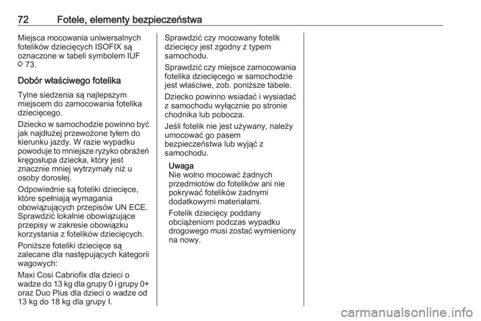 OPEL ASTRA K 2019.5  Instrukcja obsługi (in Polish) 72Fotele, elementy bezpieczeństwaMiejsca mocowania uniwersalnych
fotelików dziecięcych ISOFIX są
oznaczone w tabeli symbolem IUF
3  73.
Dobór właściwego fotelika Tylne siedzenia są najlepszym

