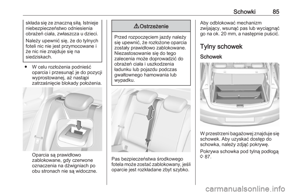 OPEL ASTRA K 2019.5  Instrukcja obsługi (in Polish) Schowki85składa się ze znaczną siłą. Istniejeniebezpieczeństwo odniesienia
obrażeń ciała, zwłaszcza u dzieci.
Należy upewnić się, że do tylnych
foteli nic nie jest przymocowane i
że nic