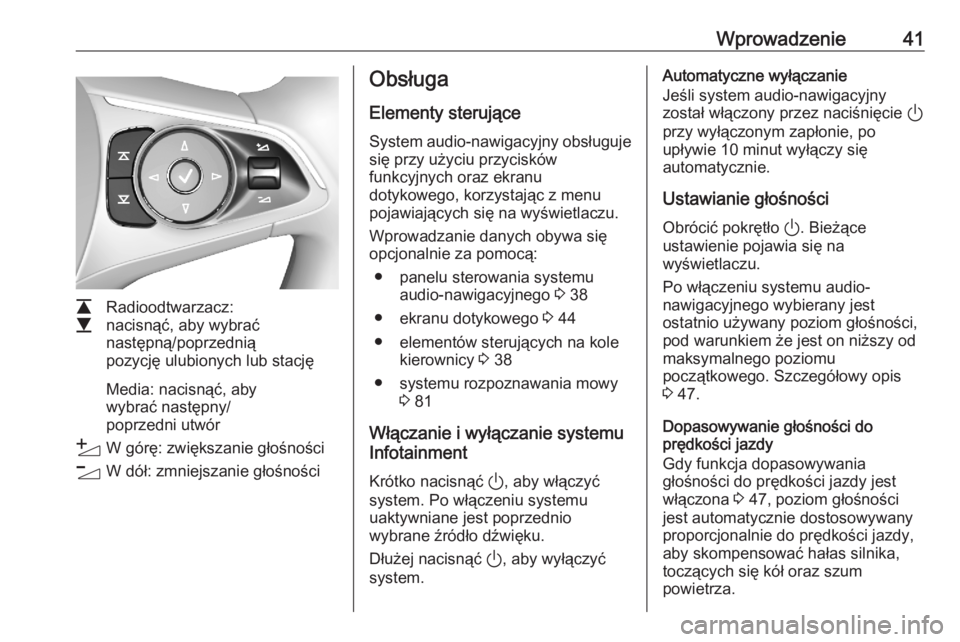 OPEL ASTRA K 2020  Instrukcja obsługi systemu audio-nawigacyjnego (in Polish) Wprowadzenie41
L
M Radioodtwarzacz:
nacisnąć, aby wybrać
następną/poprzednią
pozycję ulubionych lub stację
Media: nacisnąć, aby
wybrać następny/
poprzedni utwór
Y W górę: zwiększanie g