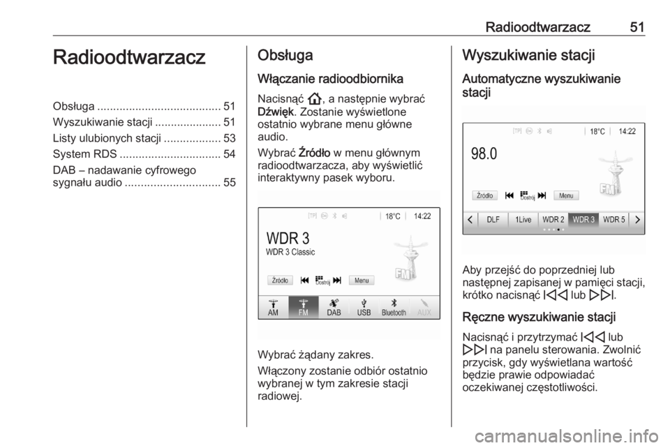 OPEL ASTRA K 2020  Instrukcja obsługi systemu audio-nawigacyjnego (in Polish) Radioodtwarzacz51RadioodtwarzaczObsługa....................................... 51
Wyszukiwanie stacji .....................51
Listy ulubionych stacji ..................53
System RDS .................