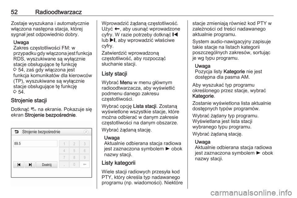 OPEL ASTRA K 2020  Instrukcja obsługi systemu audio-nawigacyjnego (in Polish) 52RadioodtwarzaczZostaje wyszukana i automatycznie
włączona następna stacja, której
sygnał jest odpowiednio dobry.
Uwaga
Zakres częstotliwości FM: w
przypadku gdy włączona jest funkcja
RDS, w