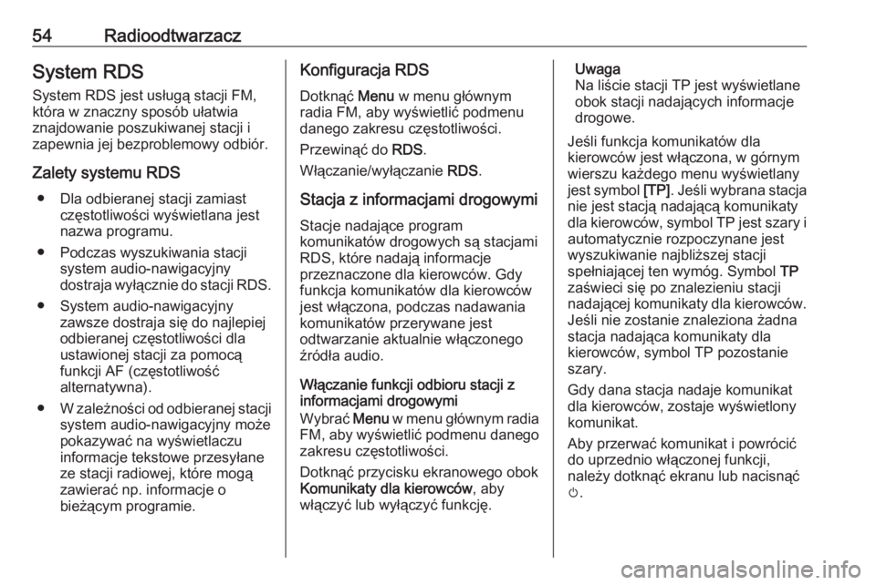 OPEL ASTRA K 2020  Instrukcja obsługi systemu audio-nawigacyjnego (in Polish) 54RadioodtwarzaczSystem RDS
System RDS jest usługą stacji FM, która w znaczny sposób ułatwia
znajdowanie poszukiwanej stacji i
zapewnia jej bezproblemowy odbiór.
Zalety systemu RDS ● Dla odbie