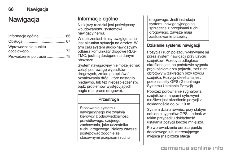 OPEL ASTRA K 2020  Instrukcja obsługi systemu audio-nawigacyjnego (in Polish) 66NawigacjaNawigacjaInformacje ogólne........................66
Obsługa ....................................... 67
Wprowadzanie punktu docelowego .................................. 72
Prowadzenie po