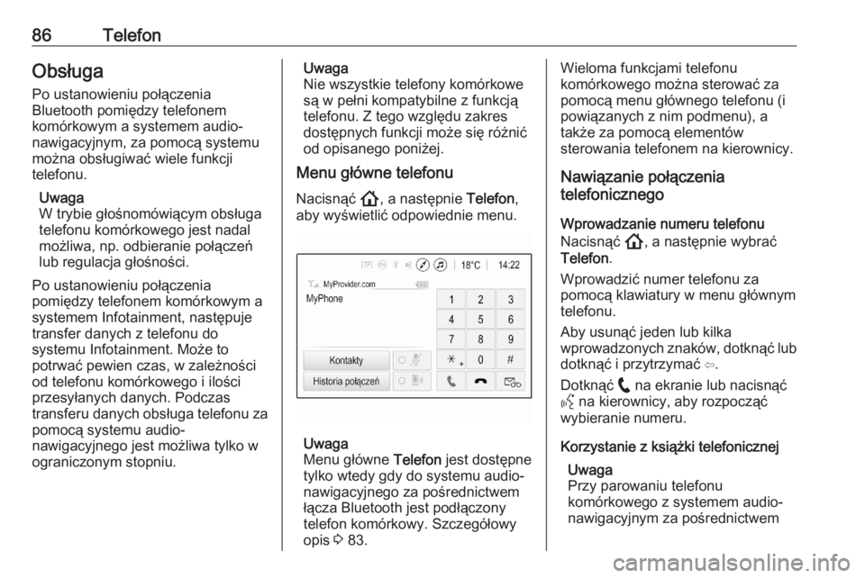 OPEL ASTRA K 2020  Instrukcja obsługi systemu audio-nawigacyjnego (in Polish) 86TelefonObsługaPo ustanowieniu połączenia
Bluetooth pomiędzy telefonem
komórkowym a systemem audio-
nawigacyjnym, za pomocą systemu
można obsługiwać wiele funkcji
telefonu.
Uwaga
W trybie g�
