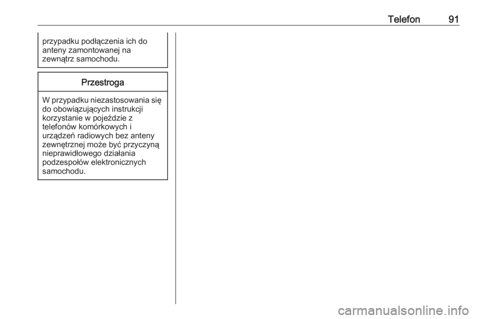 OPEL ASTRA K 2020  Instrukcja obsługi systemu audio-nawigacyjnego (in Polish) Telefon91przypadku podłączenia ich do
anteny zamontowanej na
zewnątrz samochodu.Przestroga
W przypadku niezastosowania się do obowiązujących instrukcji
korzystanie w pojeździe z
telefonów kom�