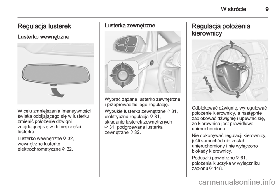 OPEL CASCADA 2014  Instrukcja obsługi (in Polish) W skrócie9Regulacja lusterekLusterko wewnętrzne
W celu zmniejszenia intensywności
światła odbijającego się w lusterku
zmienić położenie dźwigni
znajdującej się w dolnej części
lusterka.