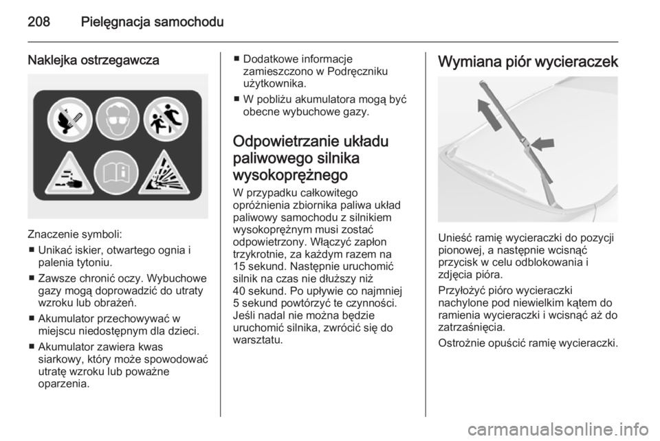 OPEL CASCADA 2014  Instrukcja obsługi (in Polish) 208Pielęgnacja samochodu
Naklejka ostrzegawcza
Znaczenie symboli:■ Unikać iskier, otwartego ognia i palenia tytoniu.
■ Zawsze chronić oczy. Wybuchowe gazy mogą doprowadzić do utraty
wzroku lu