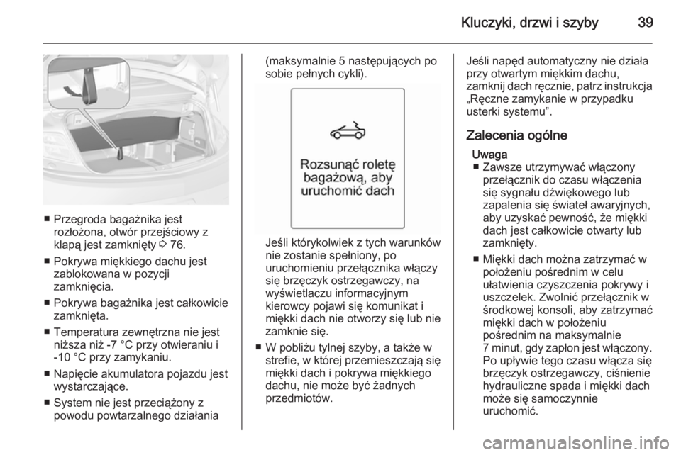 OPEL CASCADA 2014 Instrukcja obsługi (in Polish) Kluczyki, drzwi i szyby39
■ Przegroda bagażnika jestrozłożona, otwór przejściowy zklapą jest zamknięty 3 76.
■ Pokrywa miękkiego dachu jest zablokowana w pozycji
zamknięcia.
■ Pokrywa OPEL CASCADA 2014 Instrukcja obsługi (in Polish) Kluczyki, drzwi i szyby39
■ Przegroda bagażnika jestrozłożona, otwór przejściowy zklapą jest zamknięty 3 76.
■ Pokrywa miękkiego dachu jest zablokowana w pozycji
zamknięcia.
■ Pokrywa