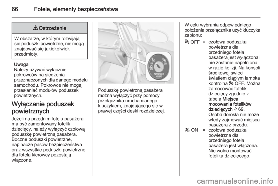 OPEL CASCADA 2014 Instrukcja obsługi (in Polish) 66Fotele, elementy bezpieczeństwa9Ostrzeżenie
W obszarze, w którym rozwijają
się poduszki powietrzne, nie mogą
znajdować się jakiekolwiek
przedmioty.
Uwaga
Należy używać wyłącznie
pokrowc OPEL CASCADA 2014 Instrukcja obsługi (in Polish) 66Fotele, elementy bezpieczeństwa9Ostrzeżenie
W obszarze, w którym rozwijają
się poduszki powietrzne, nie mogą
znajdować się jakiekolwiek
przedmioty.
Uwaga
Należy używać wyłącznie
pokrowc
