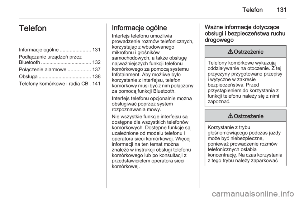 OPEL CASCADA 2015.5  Instrukcja obsługi systemu audio-nawigacyjnego (in Polish) Telefon131TelefonInformacje ogólne......................131
Podłączanie urządzeń przez Bluetooth .................................... 132
Połączenie alarmowe ................137
Obsługa ......