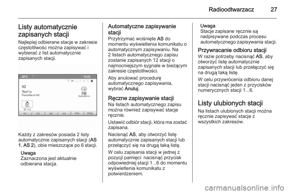 OPEL CASCADA 2015.5  Instrukcja obsługi systemu audio-nawigacyjnego (in Polish) Radioodtwarzacz27Listy automatycznie
zapisanych stacji Najlepiej odbierane stacje w zakresie
częstotliwośc można zapisywać i
wybierać z list automatycznie
zapisanych stacji.
Każdy z zakresów po