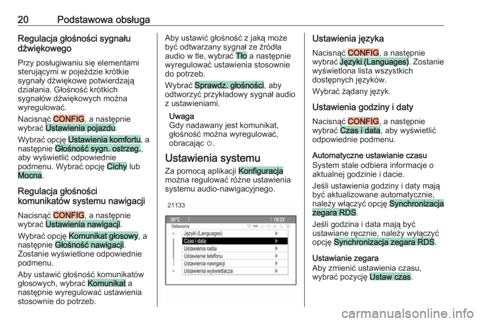 OPEL CASCADA 2017  Instrukcja obsługi systemu audio-nawigacyjnego (in Polish) 20Podstawowa obsługaRegulacja głośności sygnału
dźwiękowego
Przy posługiwaniu się elementami
sterującymi w pojeździe krótkie
sygnały dźwiękowe potwierdzają
działania. Głośność kr�
