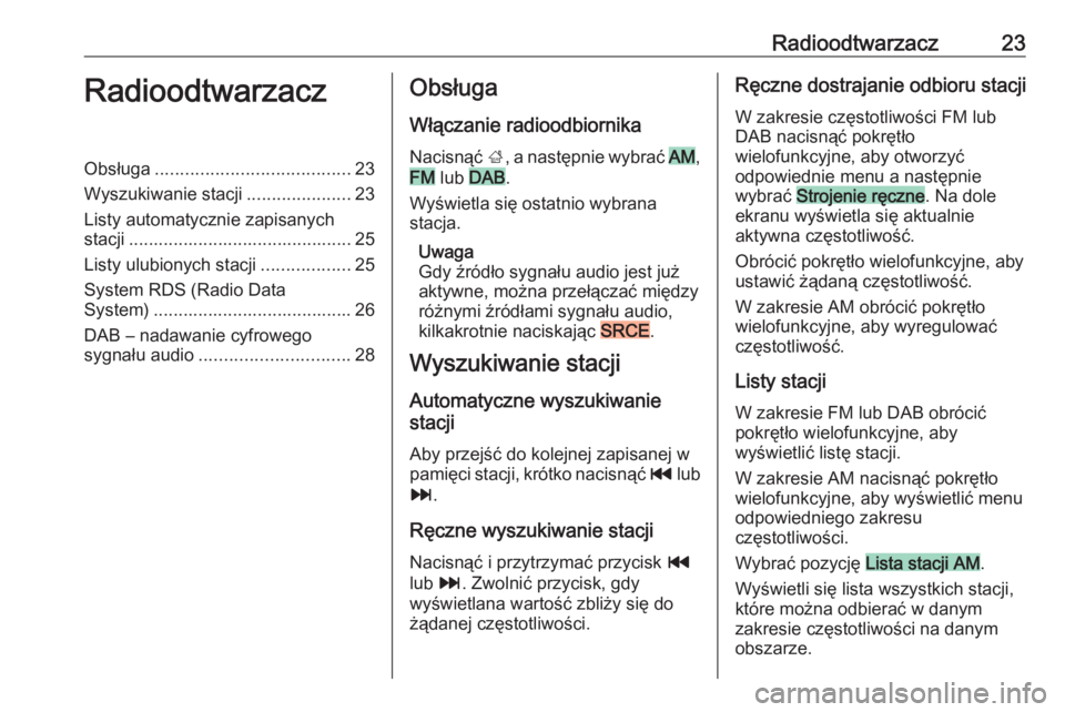 OPEL CASCADA 2017  Instrukcja obsługi systemu audio-nawigacyjnego (in Polish) Radioodtwarzacz23RadioodtwarzaczObsługa....................................... 23
Wyszukiwanie stacji .....................23
Listy automatycznie zapisanych stacji ...................................